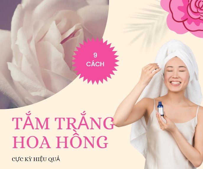 9 cách tắm trắng hoa hồng cực kỳ hiệu quả
